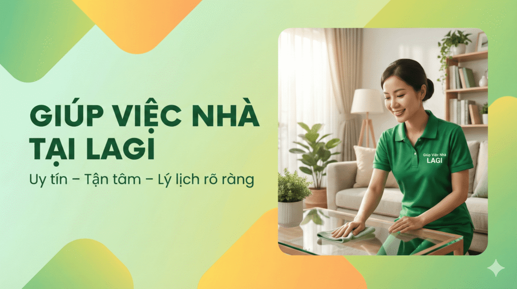 Dịch vụ Giúp việc nhà tại Lagi: Uy tín - Tận tâm - Lý lịch rõ ràng giup viec nha lagi